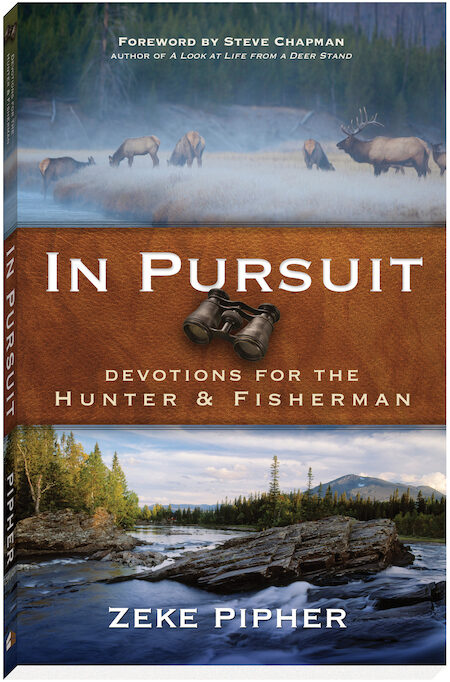 In Pursuit Devotions For The Hunter And Fisherman Zeke Pipher
